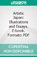 Artistic Japan: Illustrations and Essays. E-book. Formato PDF ebook