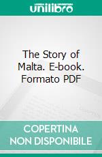 The Story of Malta. E-book. Formato PDF ebook