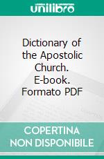 Dictionary of the Apostolic Church. E-book. Formato PDF ebook