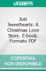 Just Sweethearts: A Christmas Love Story. E-book. Formato PDF ebook di Harry Stillwell Edwards