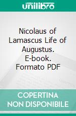 Nicolaus of Lamascus Life of Augustus. E-book. Formato PDF ebook