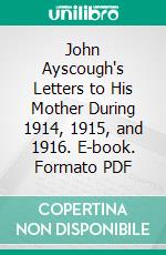 John Ayscough's Letters to His Mother During 1914, 1915, and 1916. E-book. Formato PDF ebook di John Ayscough