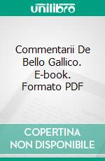 Commentarii De Bello Gallico. E-book. Formato PDF ebook di George Long