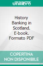 History Banking in Scotland. E-book. Formato PDF ebook di Andrew William Kerr