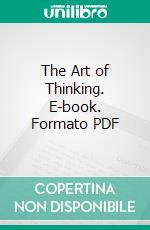 The Art of Thinking. E-book. Formato PDF ebook di Thomas Sharper Knowlson