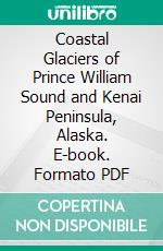 Coastal Glaciers of Prince William Sound and Kenai Peninsula, Alaska. E-book. Formato PDF ebook