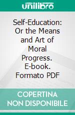 Self-Education: Or the Means and Art of Moral Progress. E-book. Formato PDF ebook