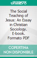 The Social Teaching of Jesus: An Essay in Christian Sociology. E-book. Formato PDF ebook