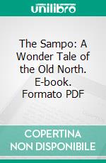 The Sampo: A Wonder Tale of the Old North. E-book. Formato PDF ebook di James Baldwin