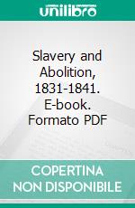 Slavery and Abolition, 1831-1841. E-book. Formato PDF ebook di Albert Bushnell Hart