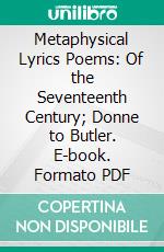 Metaphysical Lyrics Poems: Of the Seventeenth Century; Donne to Butler. E-book. Formato PDF ebook di Herbert J. C. Grierson