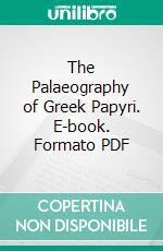 The Palaeography of Greek Papyri. E-book. Formato PDF ebook