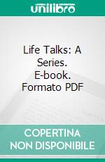 Life Talks: A Series. E-book. Formato PDF ebook