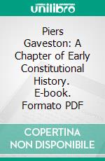 Piers Gaveston: A Chapter of Early Constitutional History. E-book. Formato PDF ebook