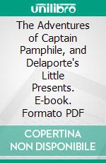 The Adventures of Captain Pamphile, and Delaporte's Little Presents. E-book. Formato PDF ebook di Alexandre Dumas