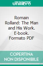 Romain Rolland: The Man and His Work. E-book. Formato PDF ebook di Stefan Zweig