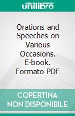 Orations and Speeches on Various Occasions. E-book. Formato PDF ebook di Edward Everett