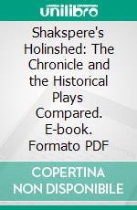 Shakspere's Holinshed: The Chronicle and the Historical Plays Compared. E-book. Formato PDF