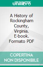 A History of Rockingham County, Virginia. E-book. Formato PDF ebook