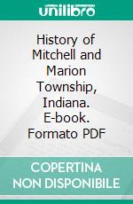 History of Mitchell and Marion Township, Indiana. E-book. Formato PDF ebook