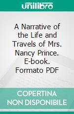 A Narrative of the Life and Travels of Mrs. Nancy Prince. E-book. Formato PDF ebook