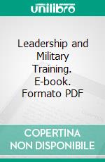 Leadership and Military Training. E-book. Formato PDF ebook di Lincoln C. Andrews