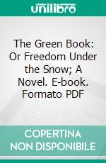 The Green Book: Or Freedom Under the Snow; A Novel. E-book. Formato PDF ebook di Mrs. Waugh