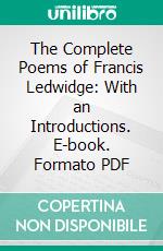 The Complete Poems of Francis Ledwidge: With an Introductions. E-book. Formato PDF ebook