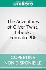 The Adventures of Oliver Twist. E-book. Formato PDF ebook di Charles Dickens