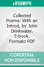 Collected Poems: With an Introd, by John Drinkwater. E-book. Formato PDF ebook