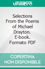 Selections From the Poems of Michael Drayton. E-book. Formato PDF ebook