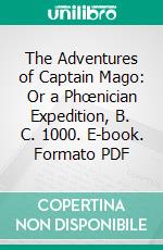 The Adventures of Captain Mago: Or a Phœnician Expedition, B. C. 1000. E-book. Formato PDF