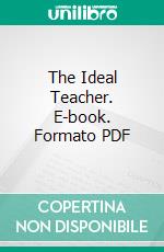 The Ideal Teacher. E-book. Formato PDF ebook di George Herbert Palmer