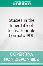 Studies in the Inner Life of Jesus. E-book. Formato PDF ebook di Alfred E. Garvie