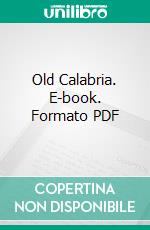 Old Calabria. E-book. Formato PDF ebook di Norman Douglas