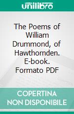 The Poems of William Drummond, of Hawthornden. E-book. Formato PDF ebook di William Drummond