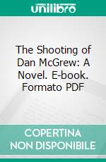 The Shooting of Dan McGrew: A Novel. E-book. Formato PDF ebook di Marvin Dana