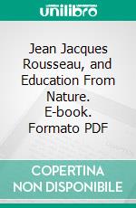 Jean Jacques Rousseau, and Education From Nature. E-book. Formato PDF ebook