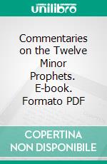 Commentaries on the Twelve Minor Prophets. E-book. Formato PDF ebook di John Calvin