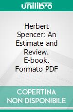 Herbert Spencer: An Estimate and Review. E-book. Formato PDF