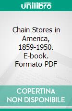 Chain Stores in America, 1859-1950. E-book. Formato PDF ebook