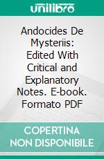 Andocides De Mysteriis: Edited With Critical and Explanatory Notes. E-book. Formato PDF ebook
