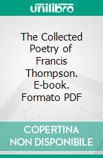 The Collected Poetry of Francis Thompson. E-book. Formato PDF ebook