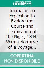 Journal of an Expedition to Explore the Course and Termination of the Niger, 1844: With a Narrative of a Voyage Down That River to Its Termination. E-book. Formato PDF ebook di Richard Lander