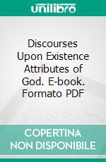 Discourses Upon Existence Attributes of God. E-book. Formato PDF ebook di Stephen Charnock