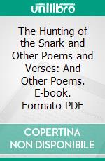 The Hunting of the Snark and Other Poems and Verses: And Other Poems. E-book. Formato PDF ebook