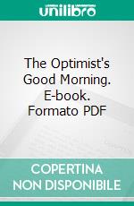 The Optimist's Good Morning. E-book. Formato PDF ebook di Florence Hobart Perin