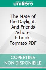 The Mate of the Daylight: And Friends Ashore. E-book. Formato PDF ebook