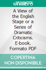 A View of the English Stage or a Series of Dramatic Criticisms. E-book. Formato PDF ebook