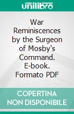 War Reminiscences by the Surgeon of Mosby's Command. E-book. Formato PDF ebook